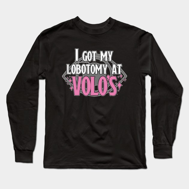 Lobotomy At Volo's Long Sleeve T-Shirt by GraphicTeeShop